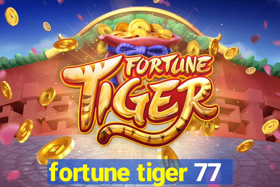 fortune tiger 77